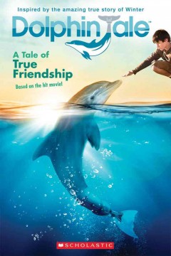 Dolphin tale : a tale of true friendship  Cover Image